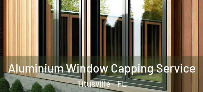 Aluminium Window Capping Service Titusville - FL