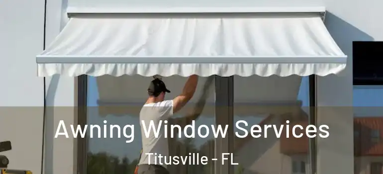 Awning Window Services Titusville - FL