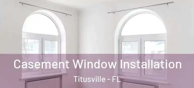 Casement Window Installation Titusville - FL