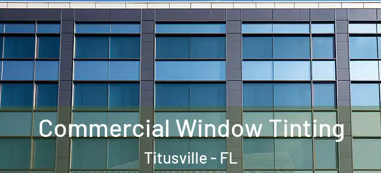 Commercial Window Tinting Titusville - FL