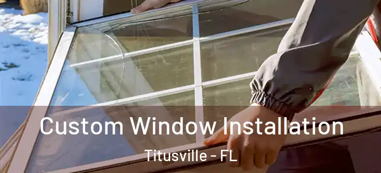 Custom Window Installation Titusville - FL