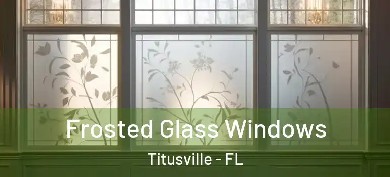 Frosted Glass Windows Titusville - FL