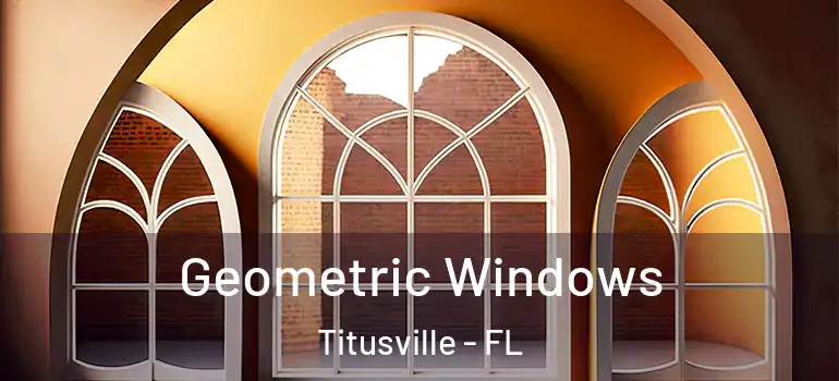 Geometric Windows Titusville - FL