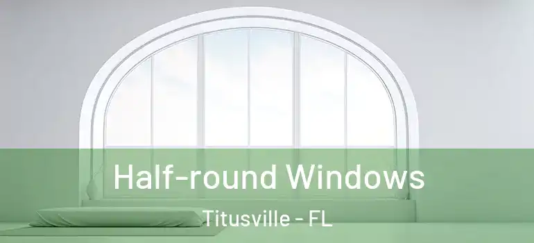Half-round Windows Titusville - FL