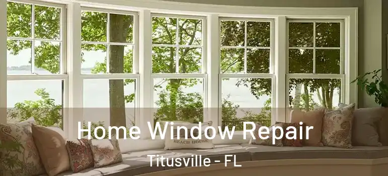 Home Window Repair Titusville - FL