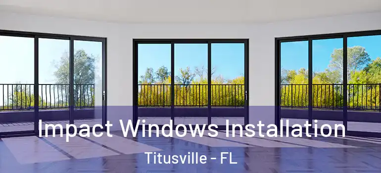 Impact Windows Installation Titusville - FL