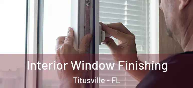 Interior Window Finishing Titusville - FL