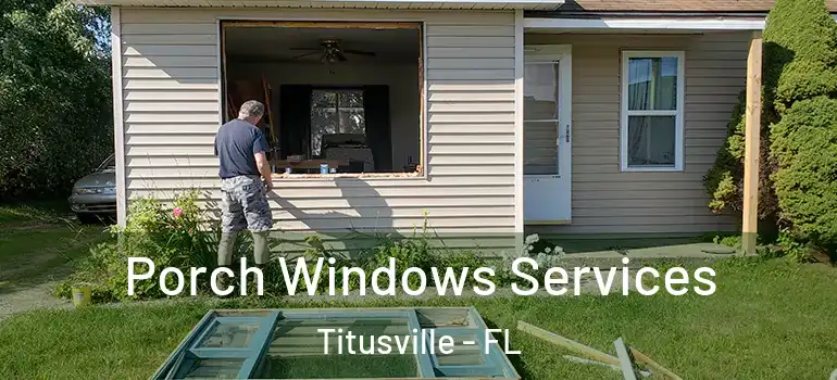 Porch Windows Services Titusville - FL