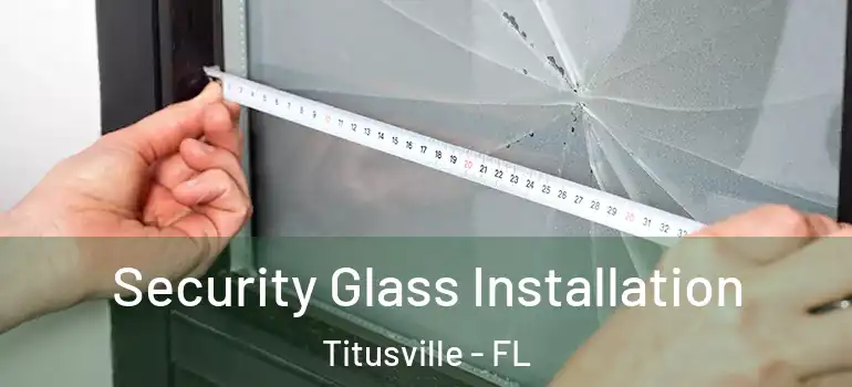 Security Glass Installation Titusville - FL
