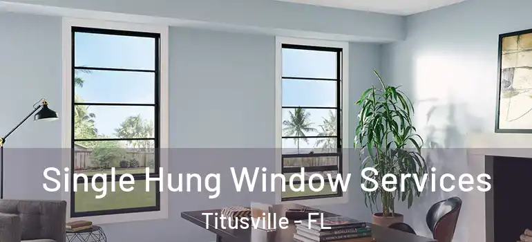 Single Hung Window Services Titusville - FL