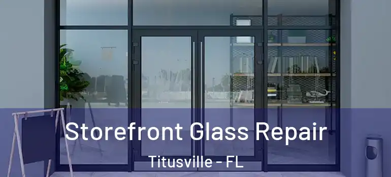 Storefront Glass Repair Titusville - FL