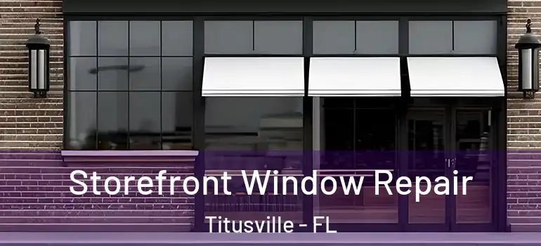 Storefront Window Repair Titusville - FL