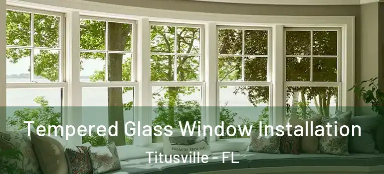 Tempered Glass Window Installation Titusville - FL