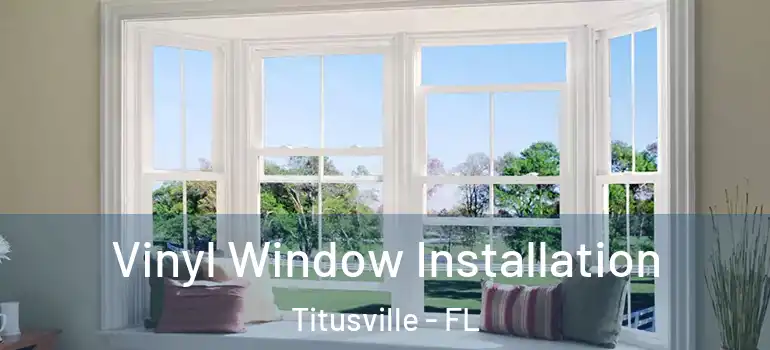 Vinyl Window Installation Titusville - FL