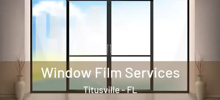 Window Film Services Titusville - FL