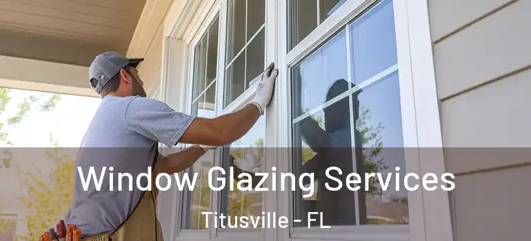 Window Glazing Services Titusville - FL
