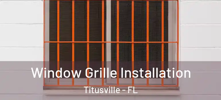 Window Grille Installation Titusville - FL
