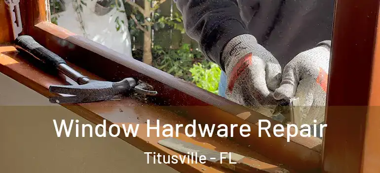 Window Hardware Repair Titusville - FL