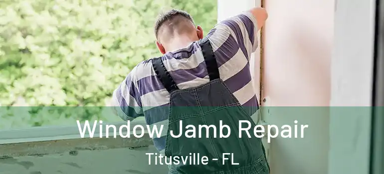 Window Jamb Repair Titusville - FL
