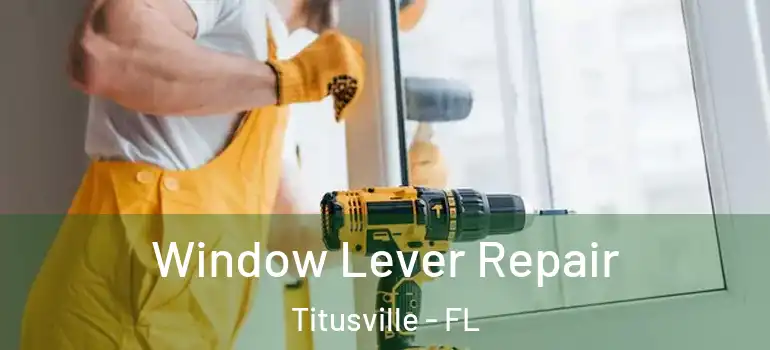 Window Lever Repair Titusville - FL