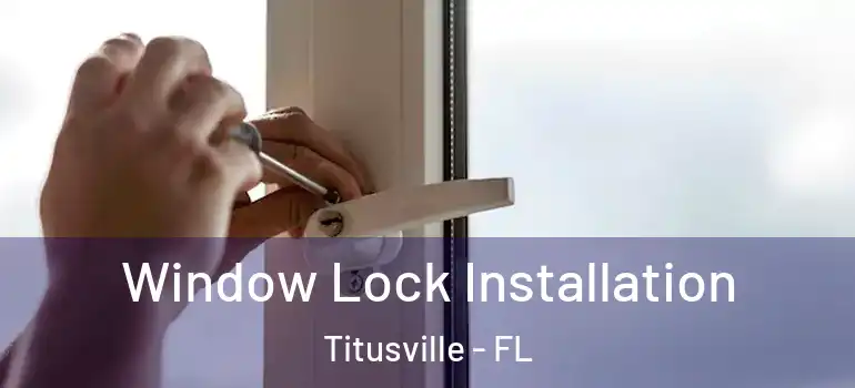 Window Lock Installation Titusville - FL