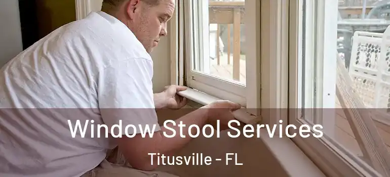 Window Stool Services Titusville - FL